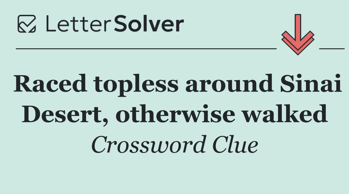 Raced topless around Sinai Desert, otherwise walked