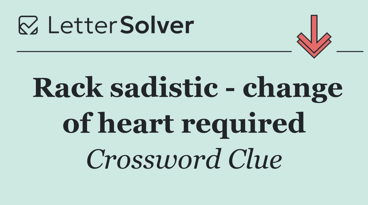 Rack sadistic   change of heart required