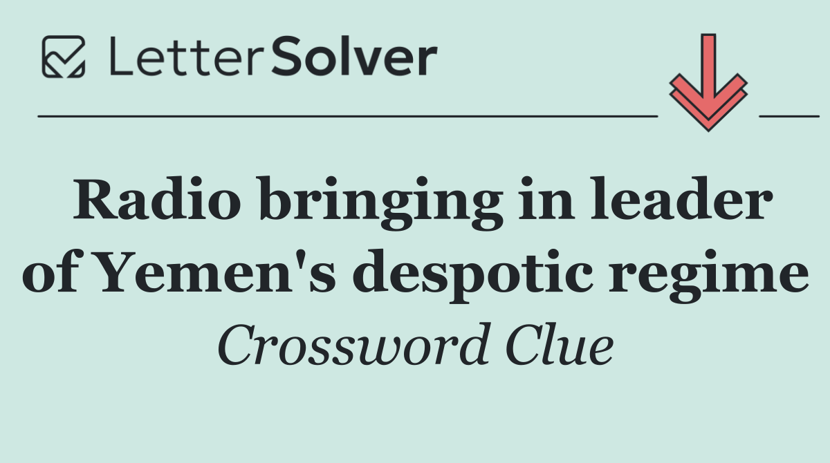 Radio bringing in leader of Yemen's despotic regime