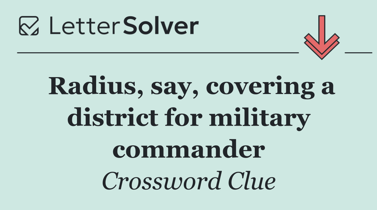 Radius, say, covering a district for military commander