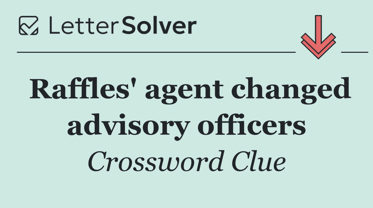 Raffles' agent changed advisory officers