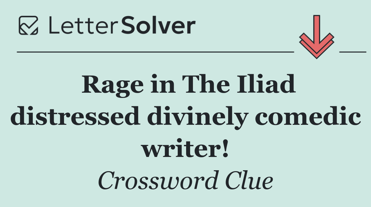 Rage in The Iliad distressed divinely comedic writer!