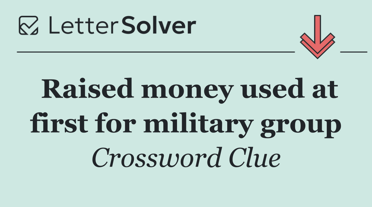 Raised money used at first for military group