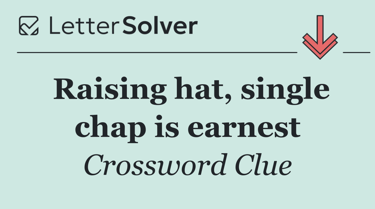Raising hat, single chap is earnest