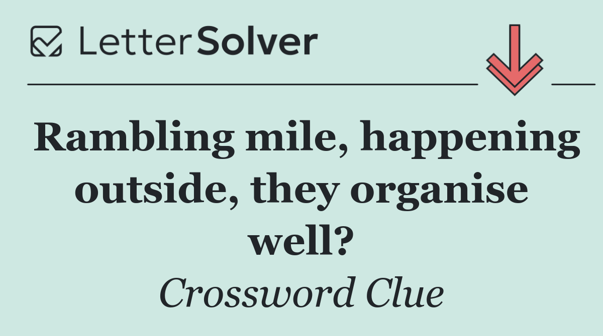 Rambling mile, happening outside, they organise well?