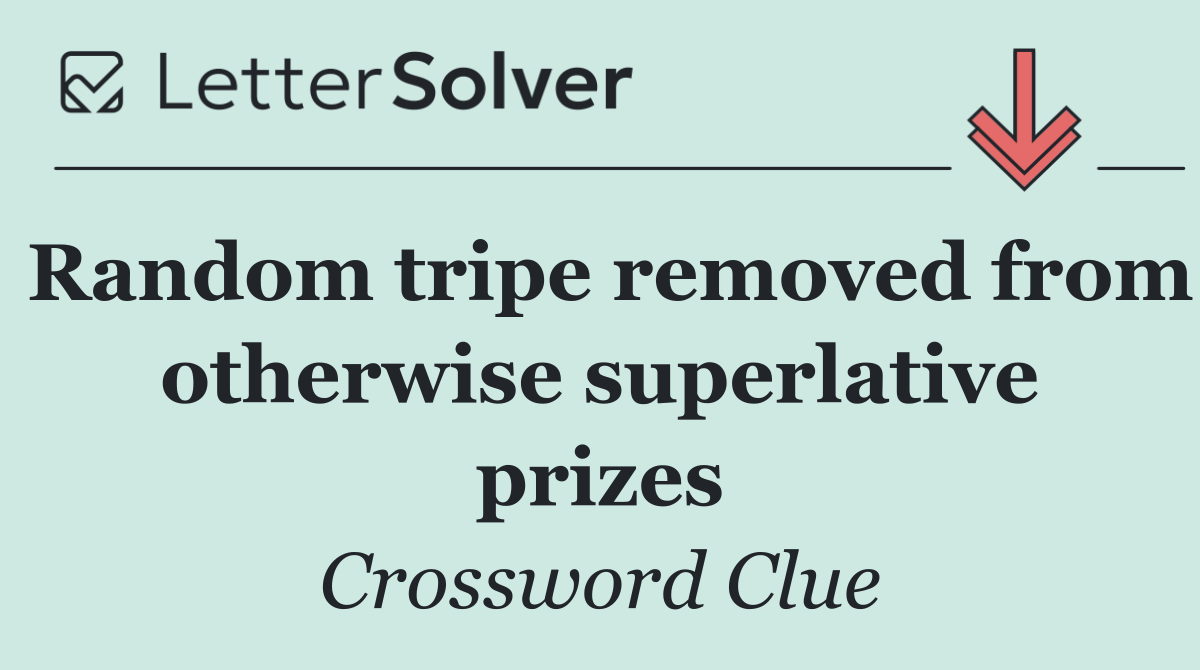 Random tripe removed from otherwise superlative prizes
