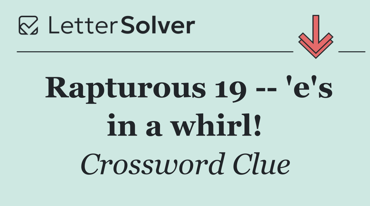 Rapturous 19    'e's in a whirl!