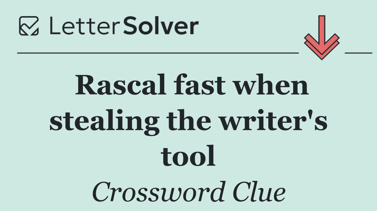 Rascal fast when stealing the writer's tool