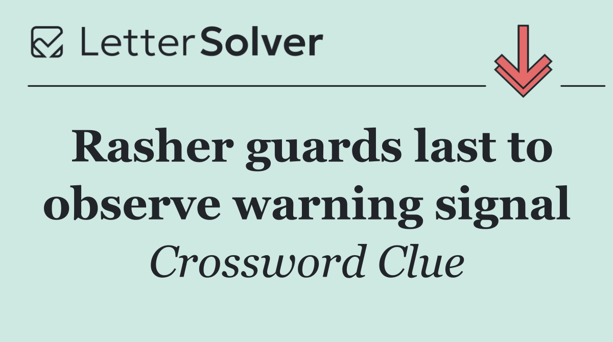 Rasher guards last to observe warning signal
