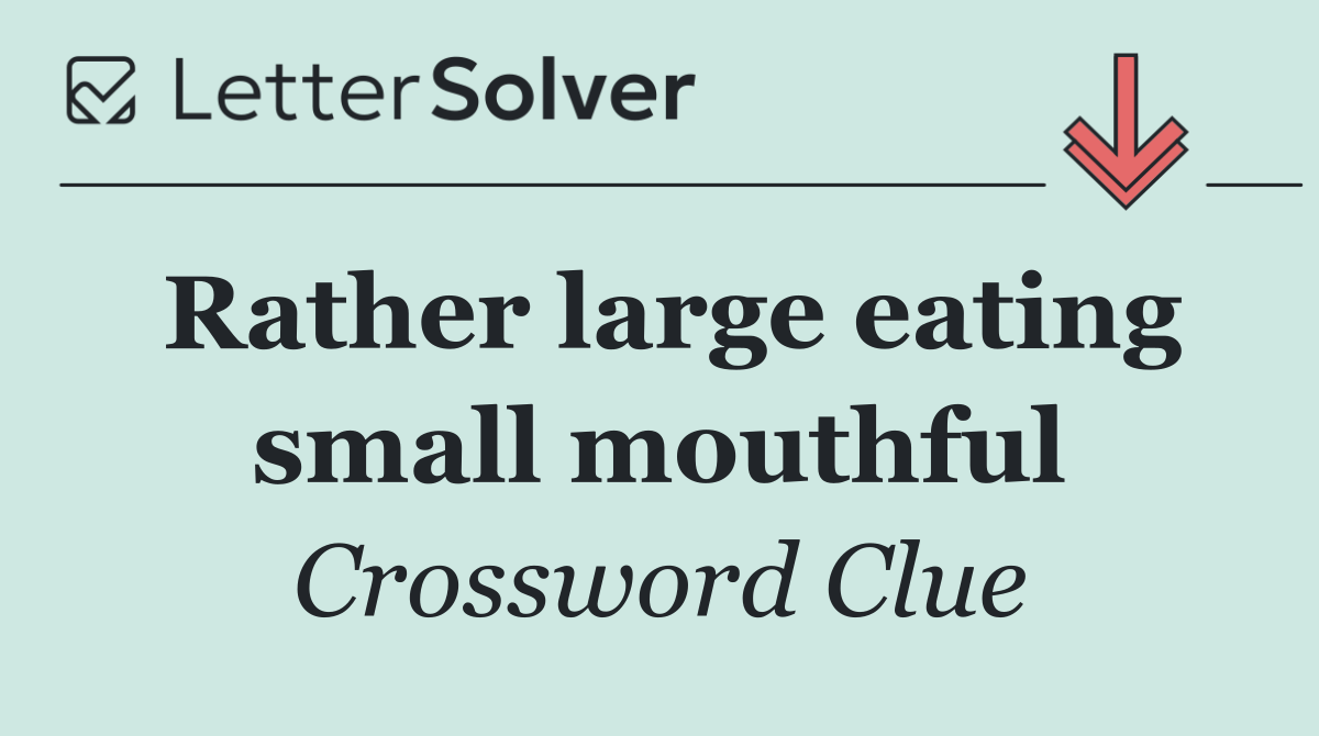 Rather large eating small mouthful