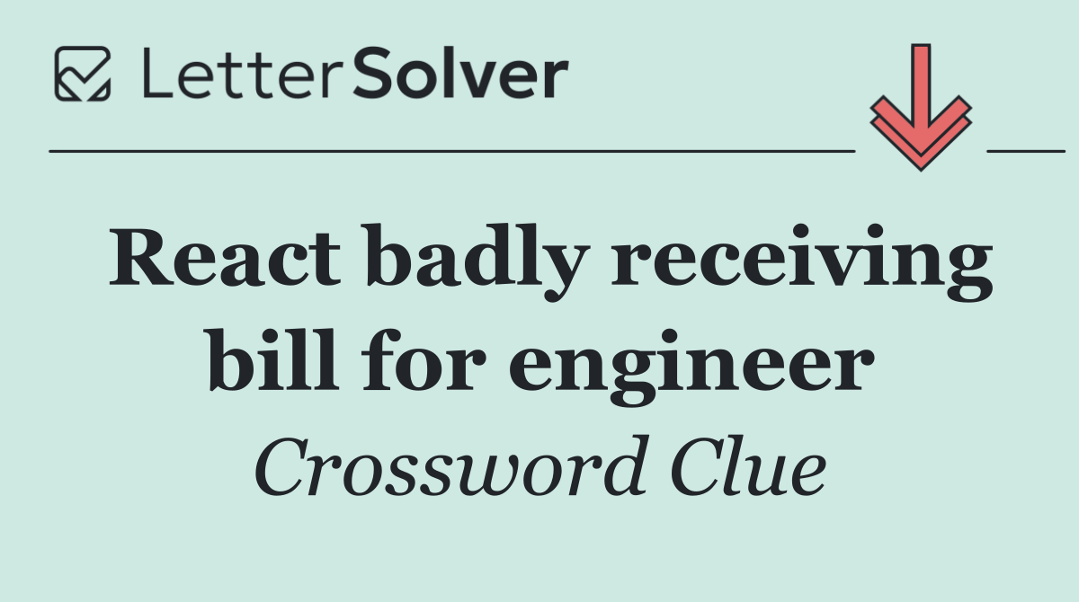 React badly receiving bill for engineer
