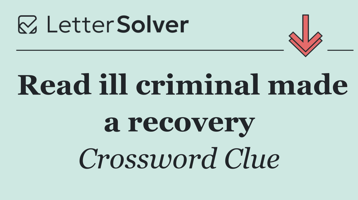 Read ill criminal made a recovery