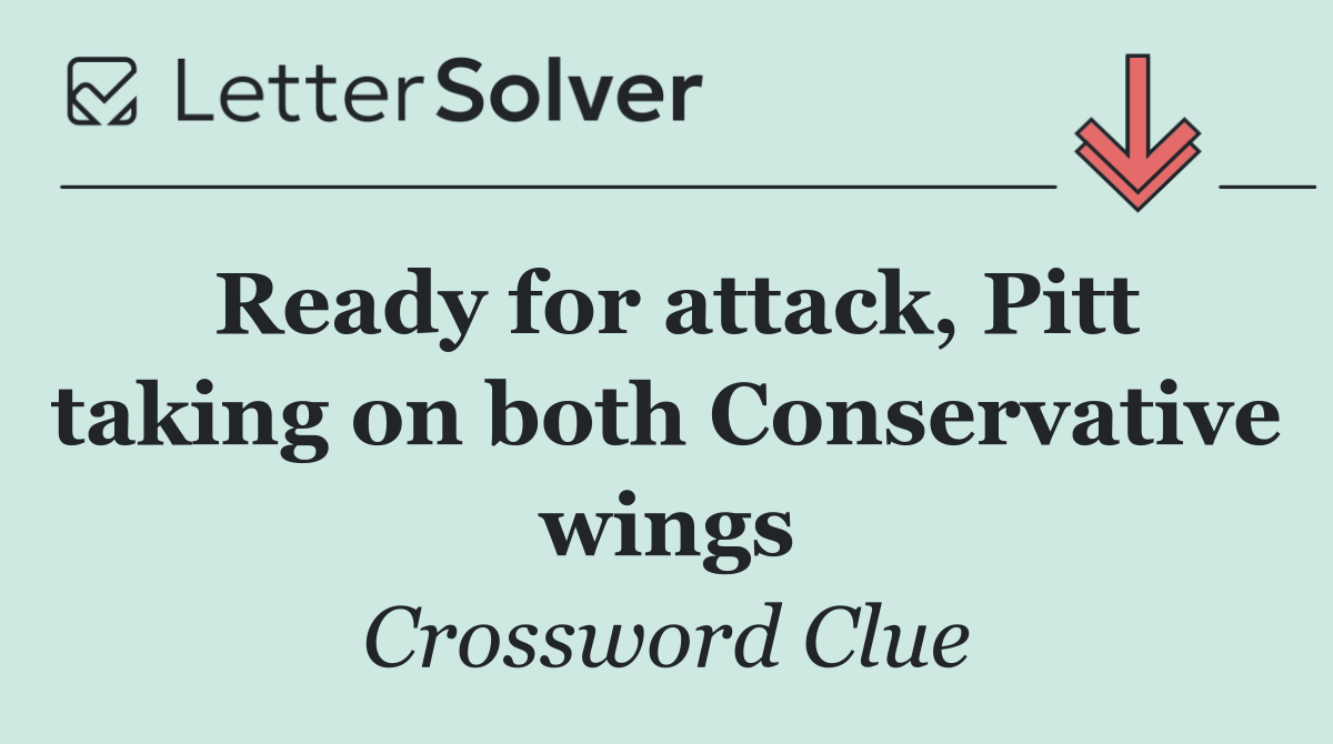Ready for attack, Pitt taking on both Conservative wings