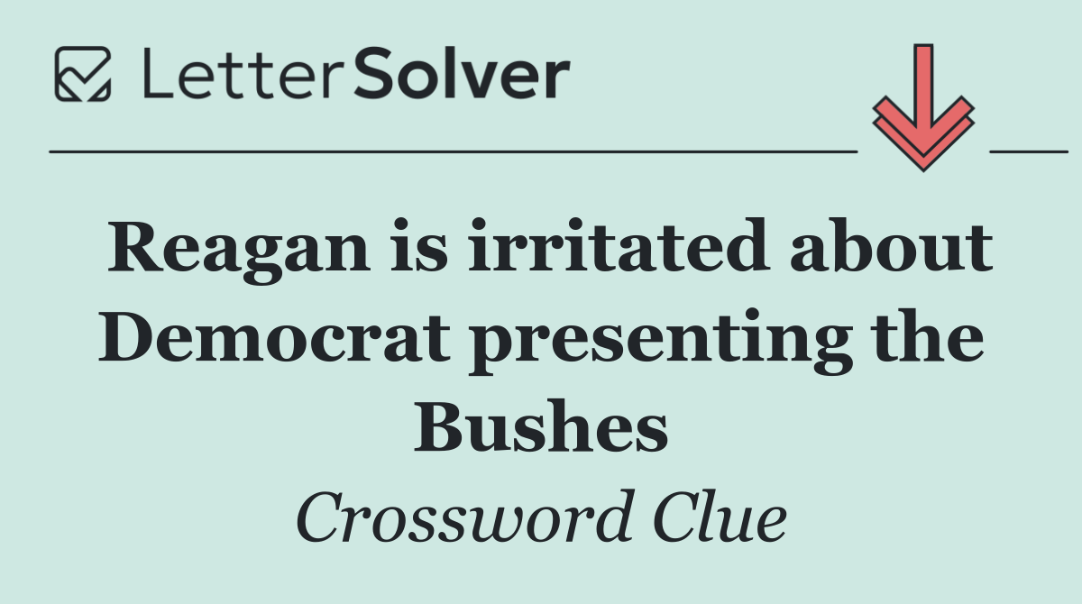 Reagan is irritated about Democrat presenting the Bushes