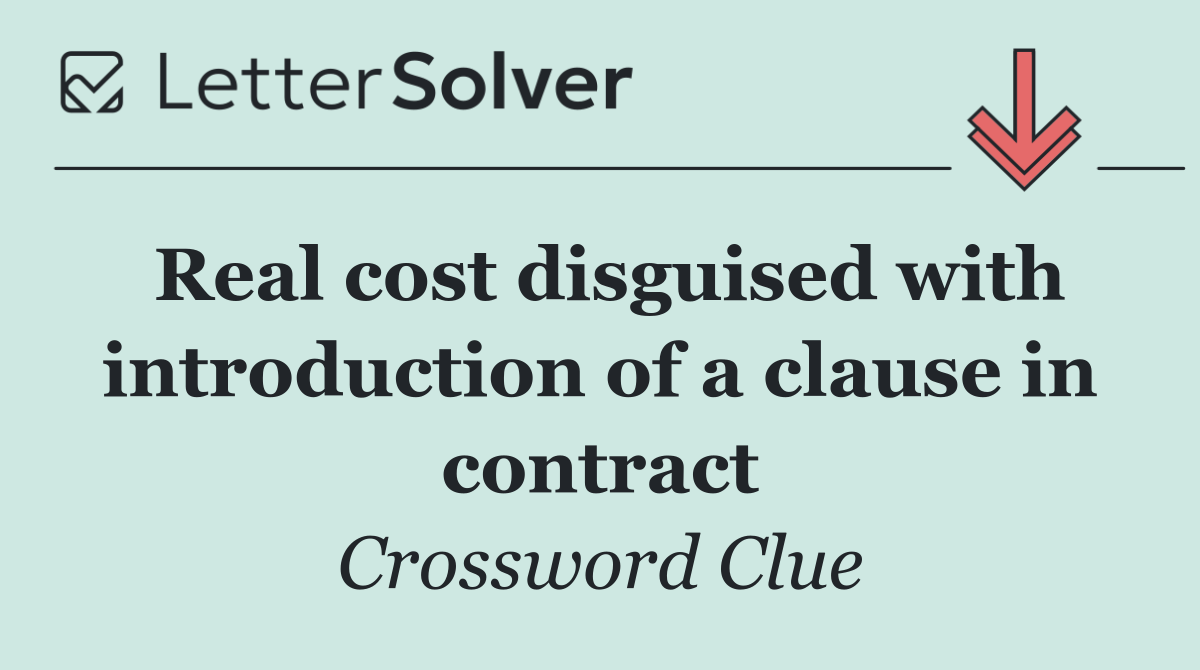 Real cost disguised with introduction of a clause in contract