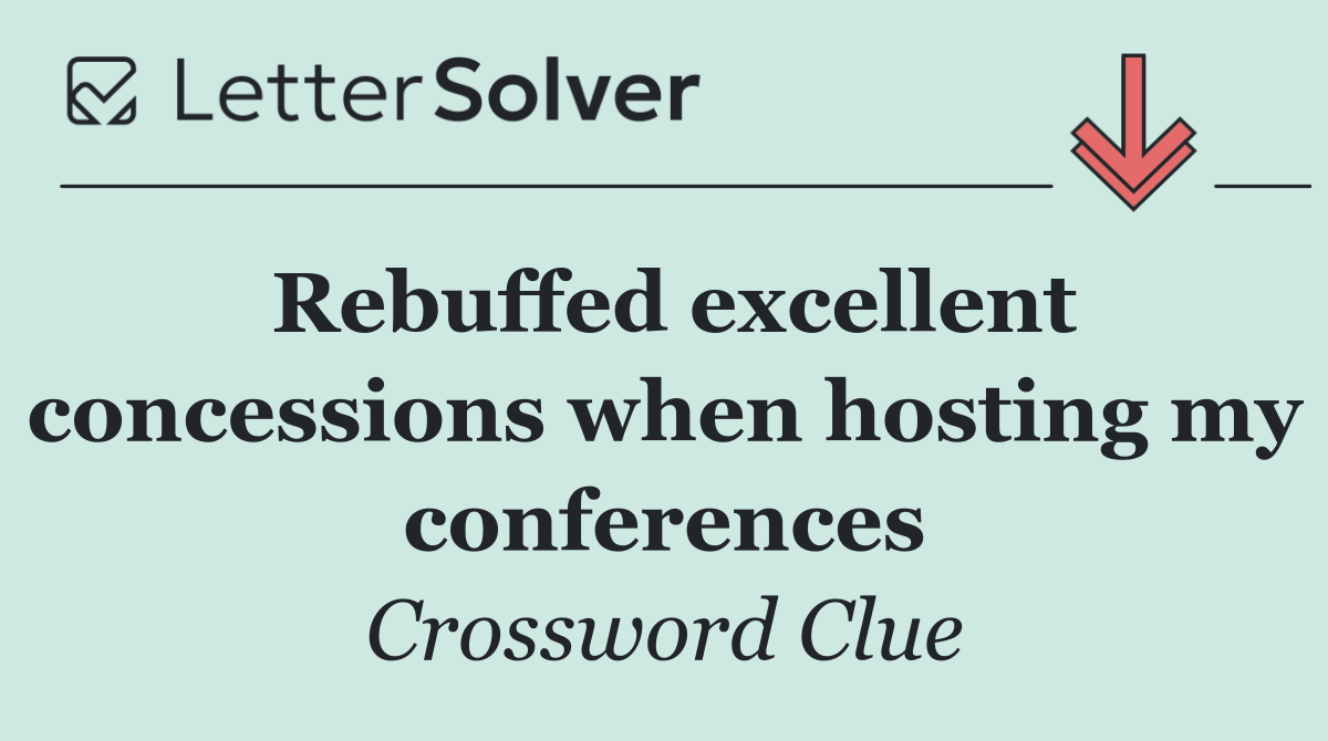 Rebuffed excellent concessions when hosting my conferences