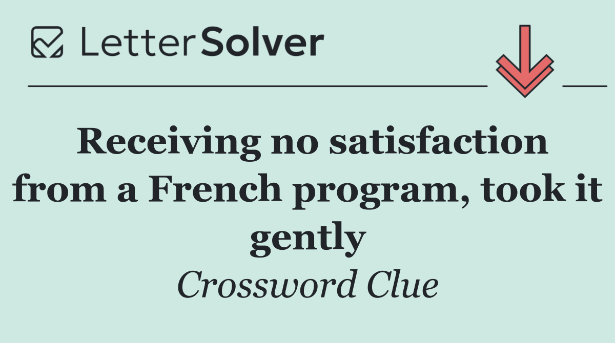 Receiving no satisfaction from a French program, took it gently