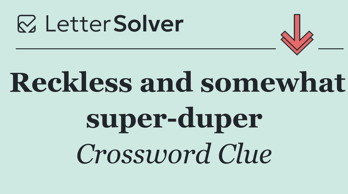 Reckless and somewhat super duper
