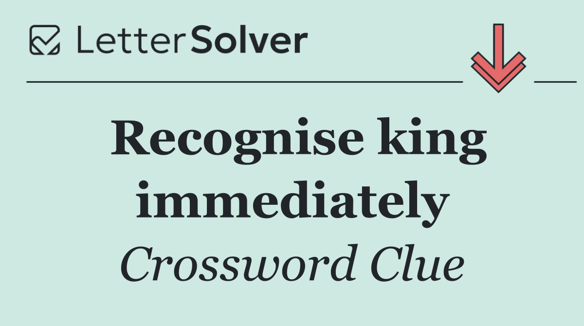 Recognise king immediately