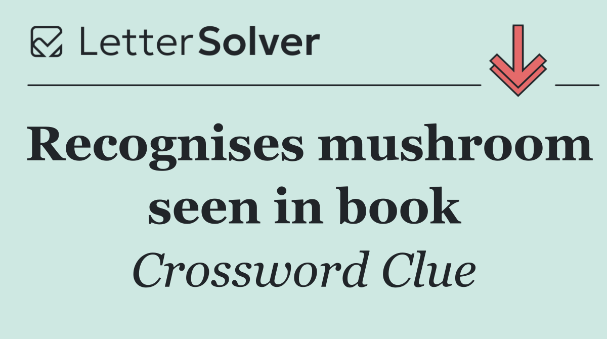 Recognises mushroom seen in book