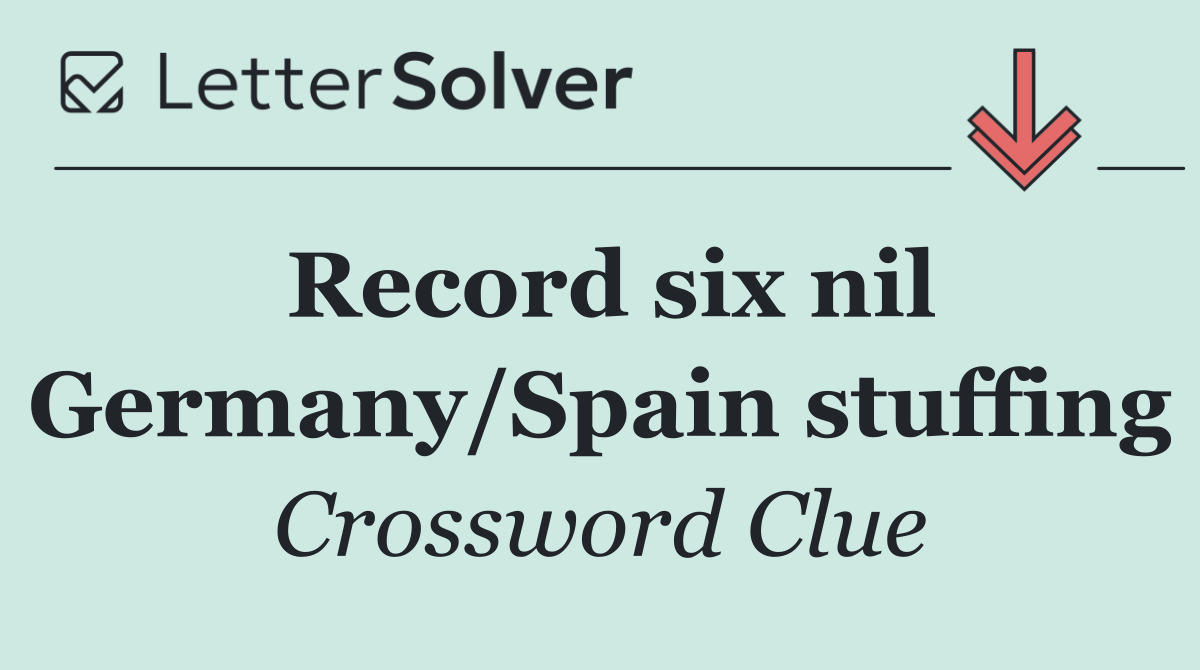 Record six nil Germany/Spain stuffing