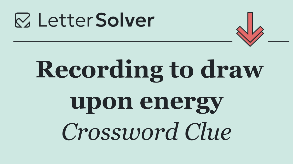 Recording to draw upon energy