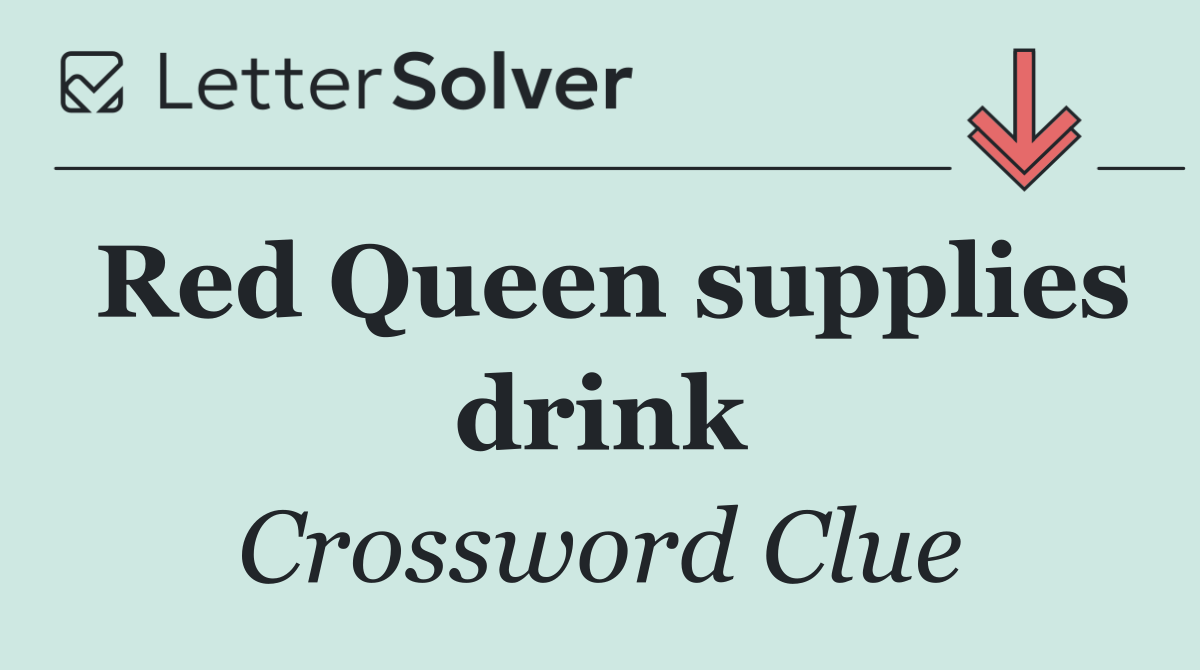 Red Queen supplies drink