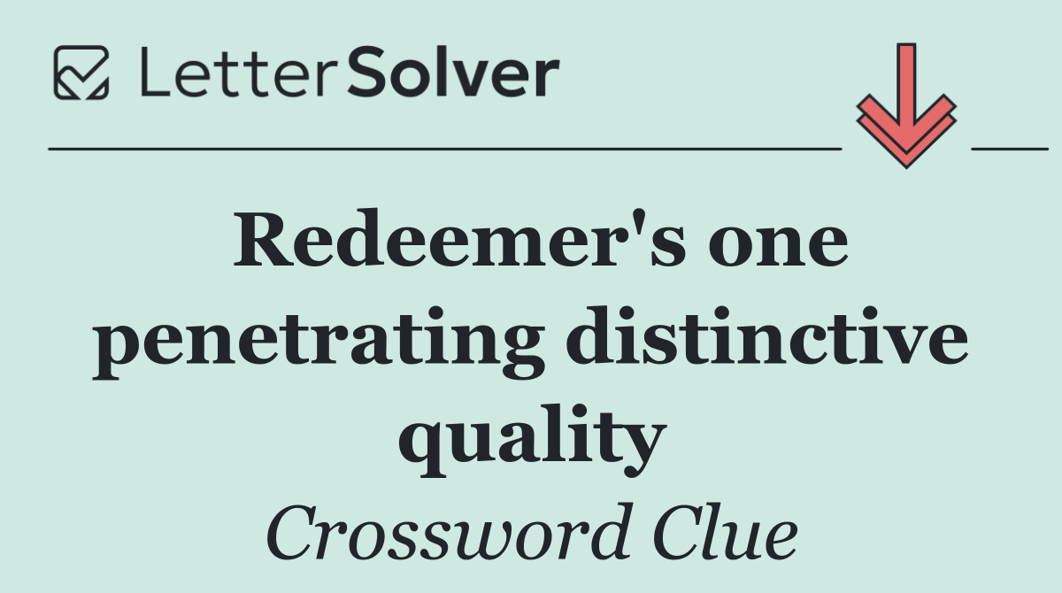 Redeemer's one penetrating distinctive quality