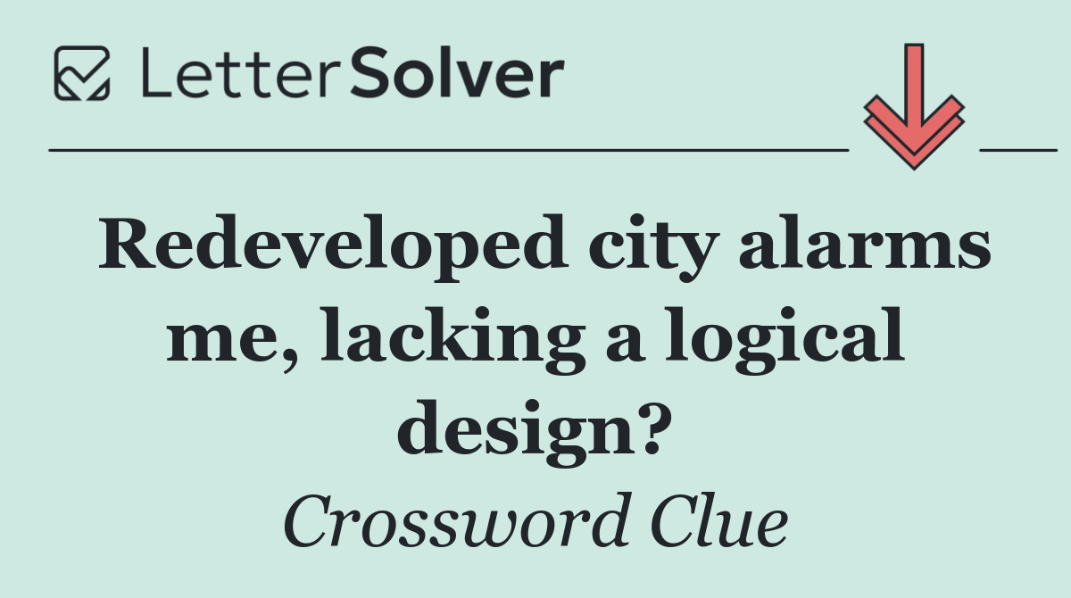 Redeveloped city alarms me, lacking a logical design?