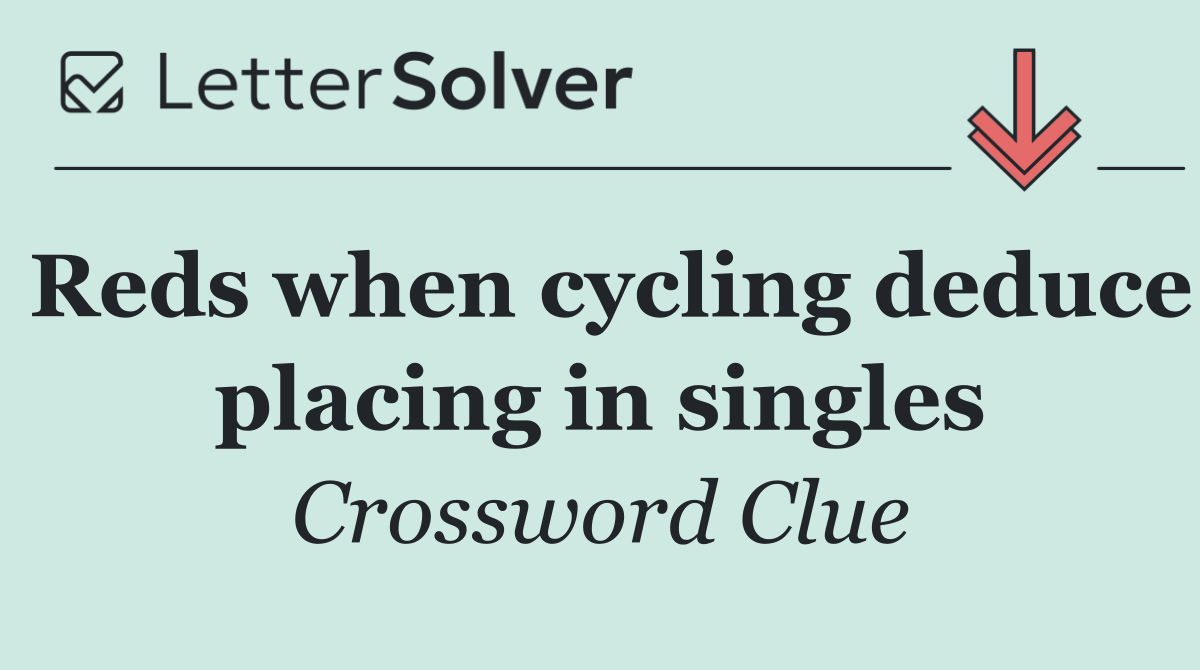 Reds when cycling deduce placing in singles