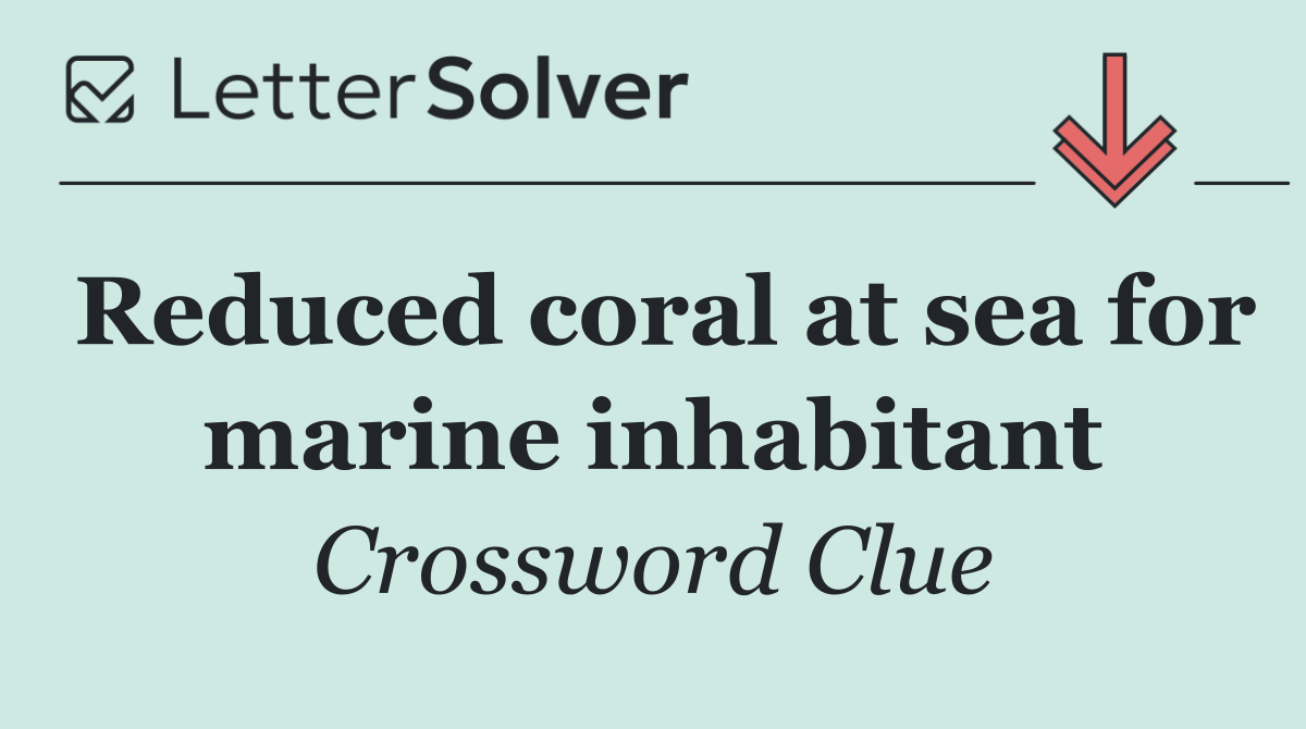 Reduced coral at sea for marine inhabitant