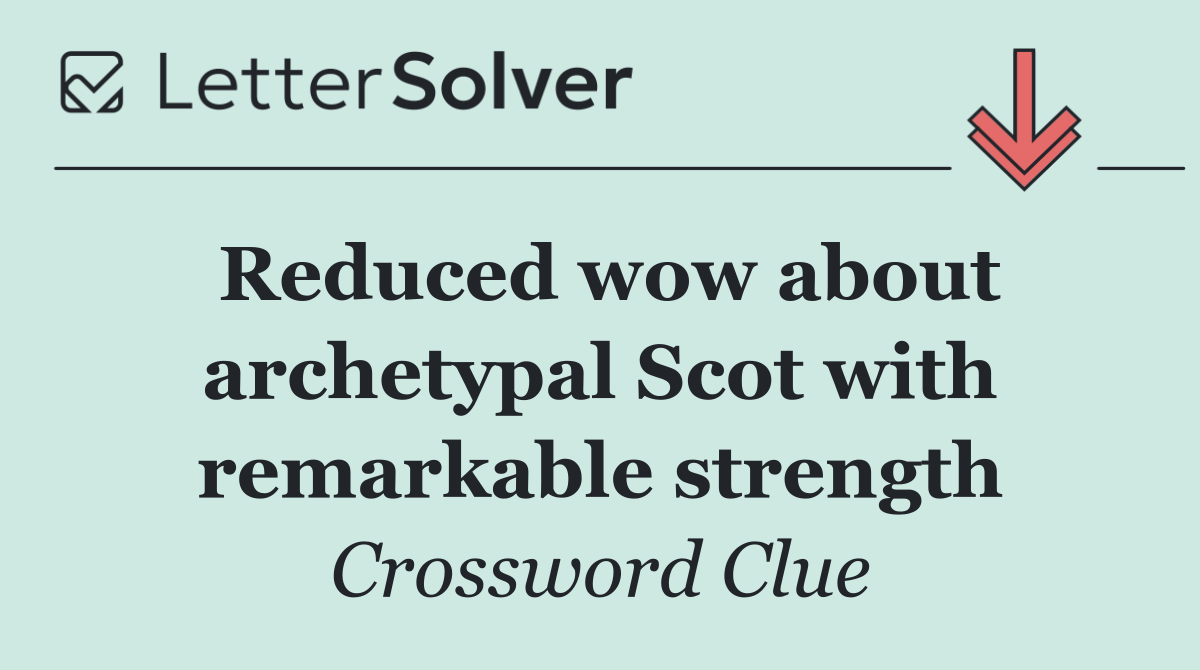 Reduced wow about archetypal Scot with remarkable strength