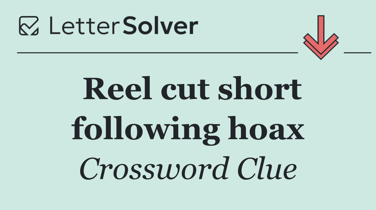 Reel cut short following hoax