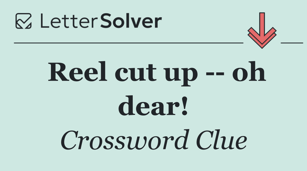 Reel cut up    oh dear!