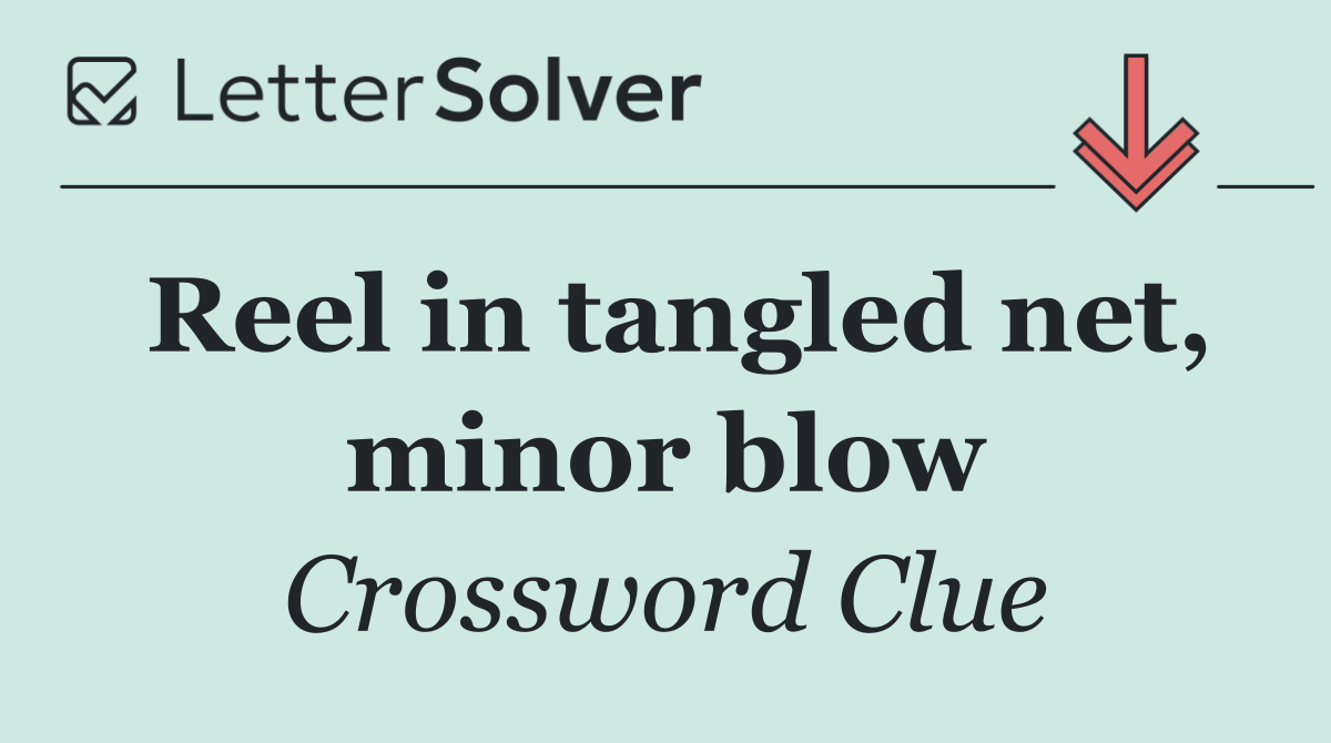 Reel in tangled net, minor blow