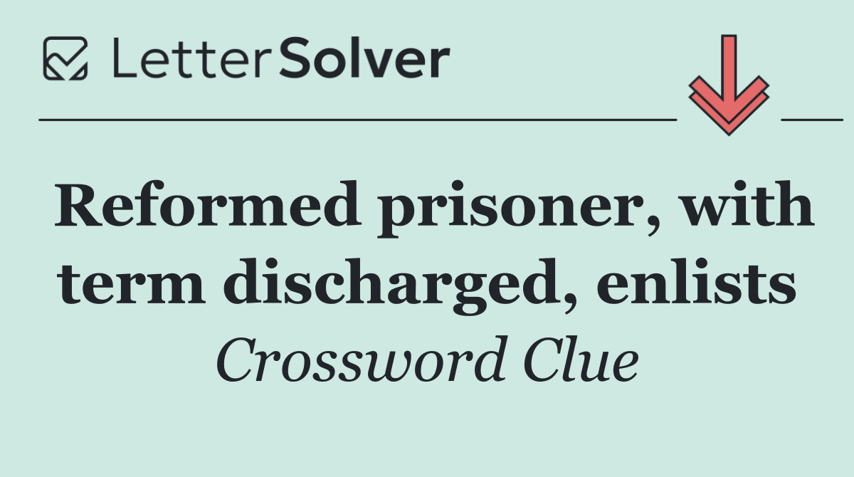 Reformed prisoner, with term discharged, enlists