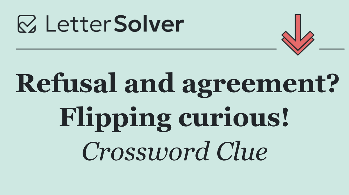 Refusal and agreement? Flipping curious!