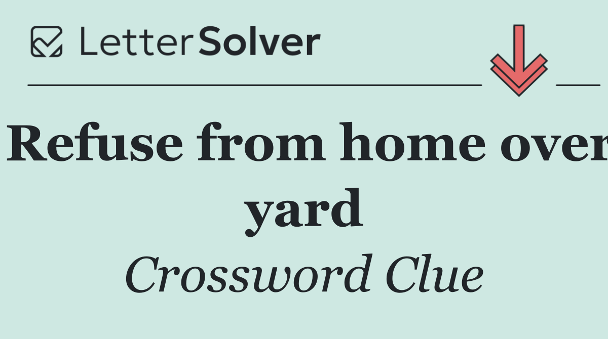 Refuse from home over yard