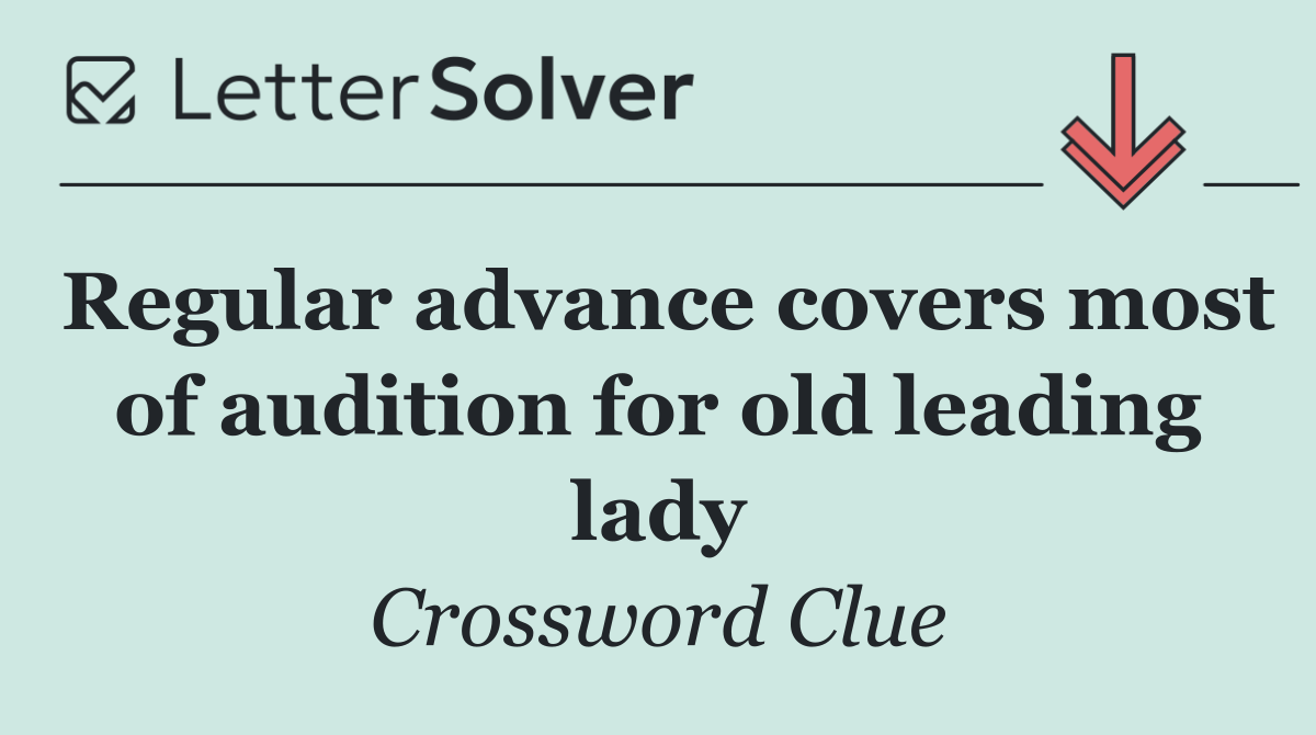 Regular advance covers most of audition for old leading lady