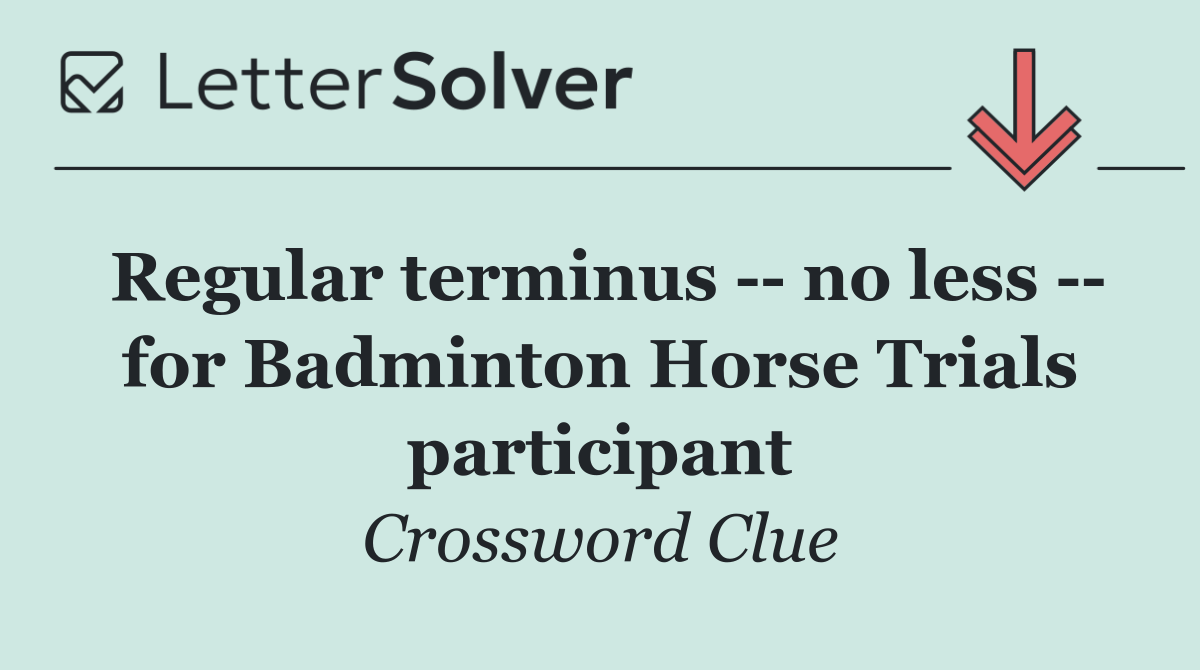 Regular terminus    no less    for Badminton Horse Trials participant