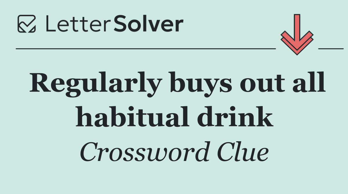 Regularly buys out all habitual drink