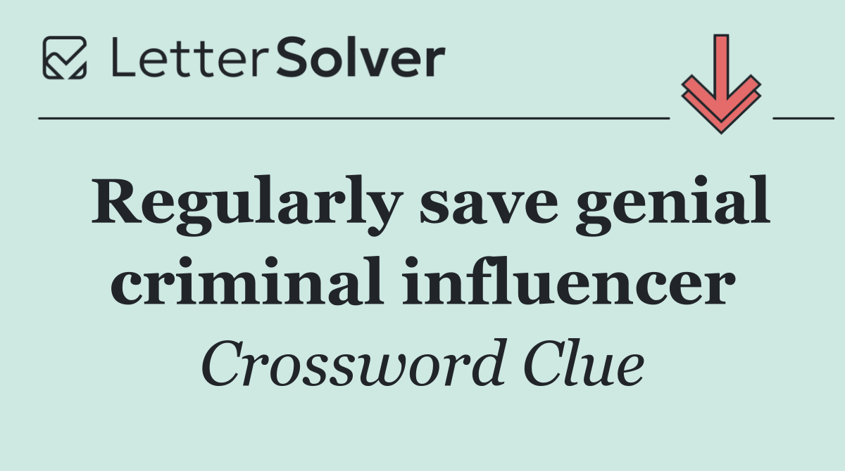 Regularly save genial criminal influencer