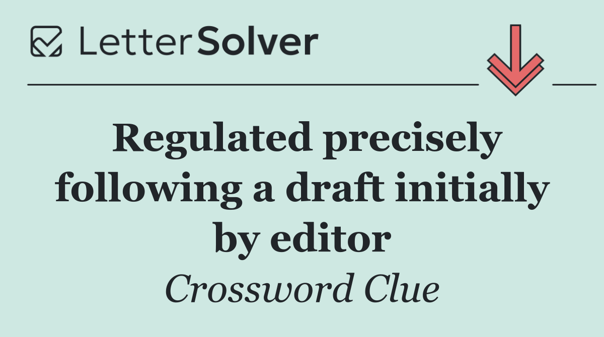 Regulated precisely following a draft initially by editor