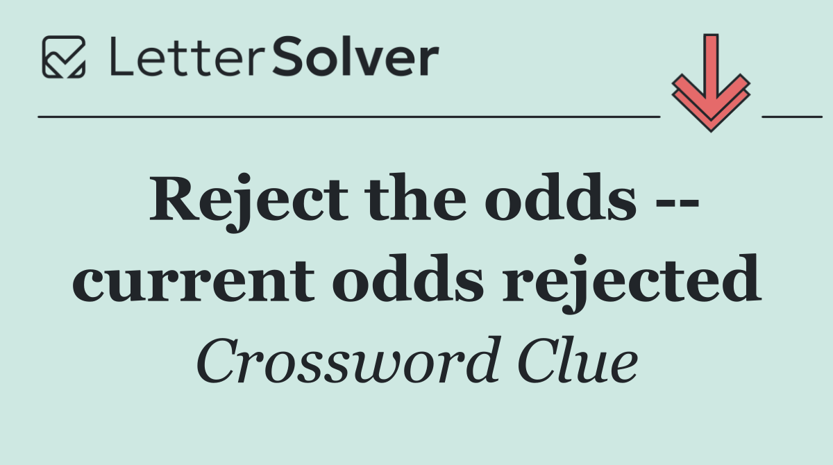 Reject the odds    current odds rejected