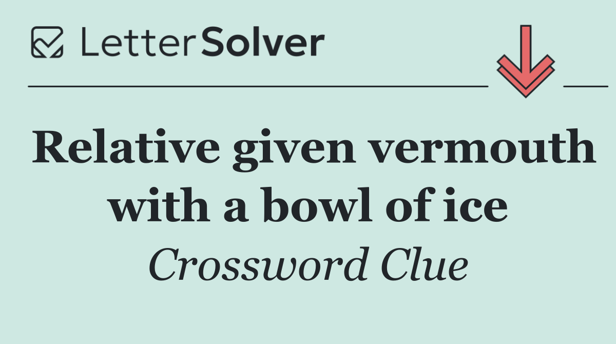 Relative given vermouth with a bowl of ice