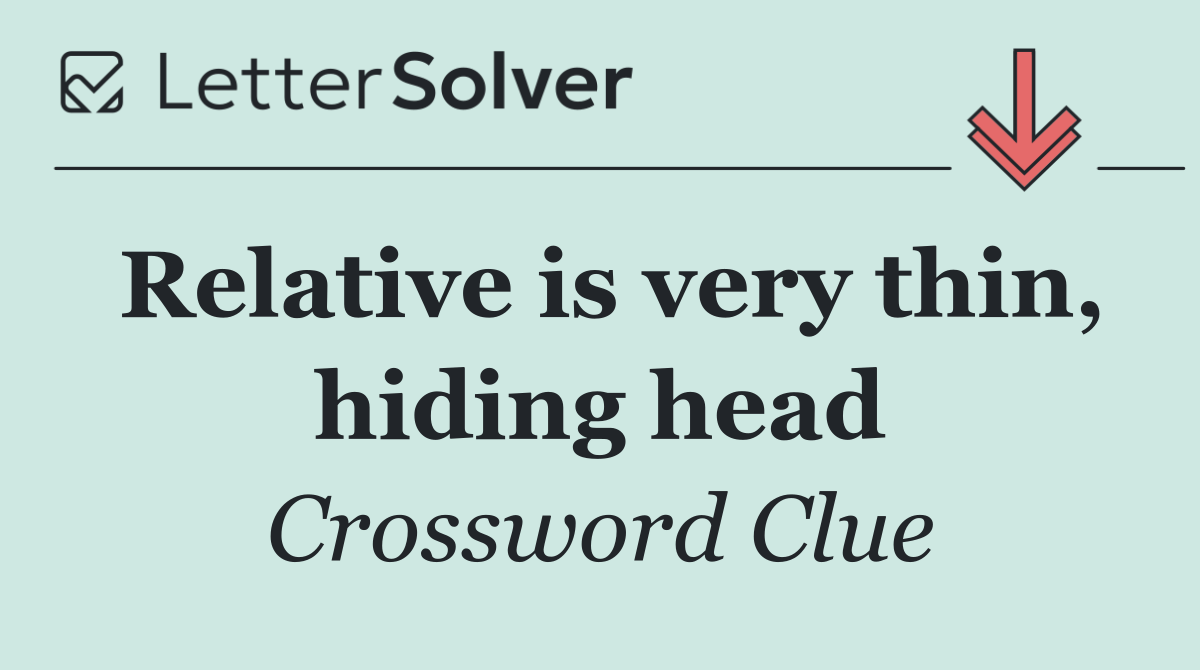 Relative is very thin, hiding head