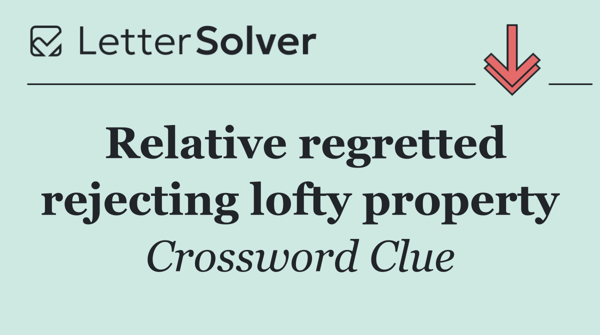 Relative regretted rejecting lofty property