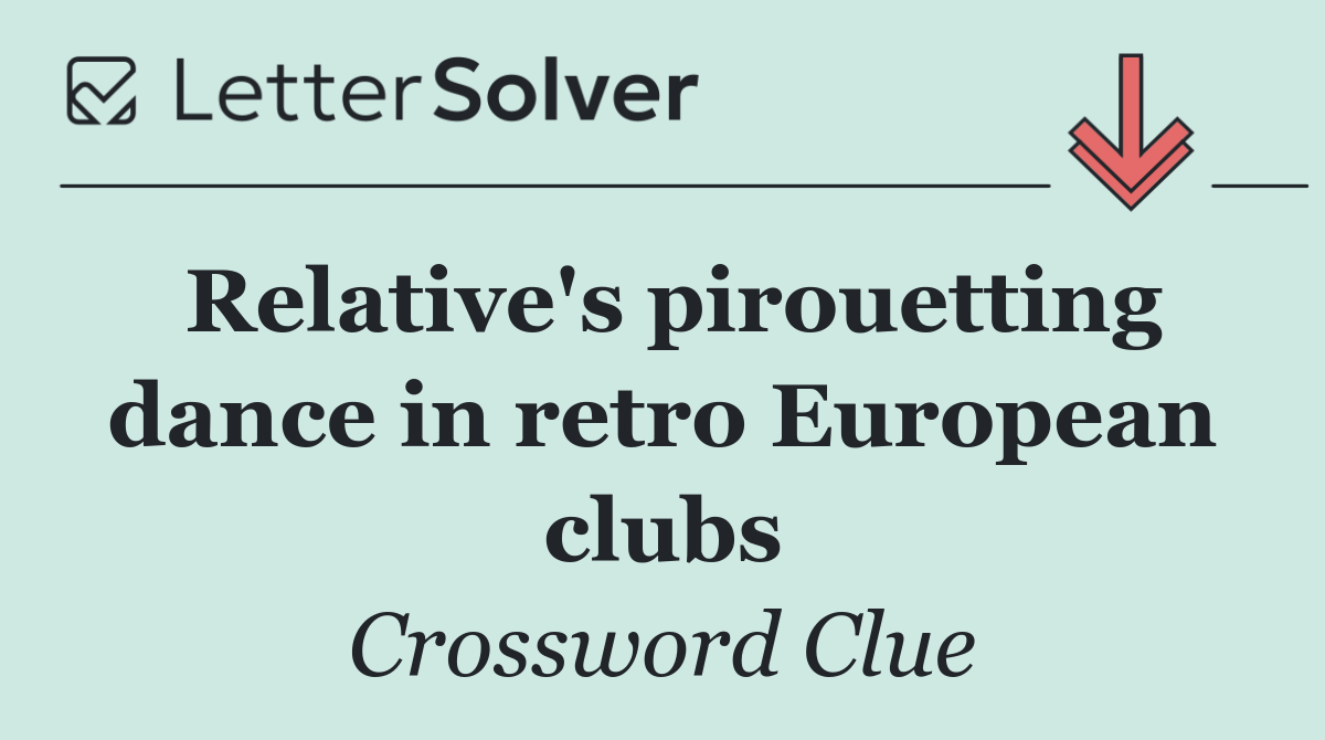 Relative's pirouetting dance in retro European clubs