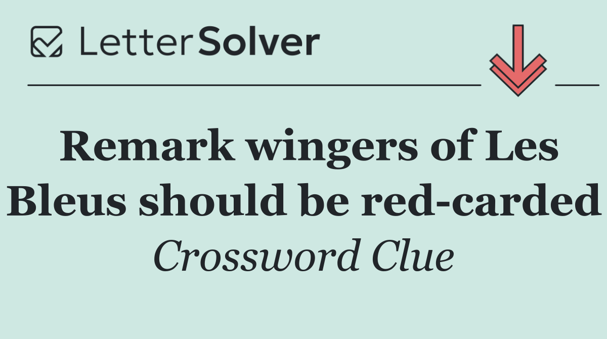 Remark wingers of Les Bleus should be red carded