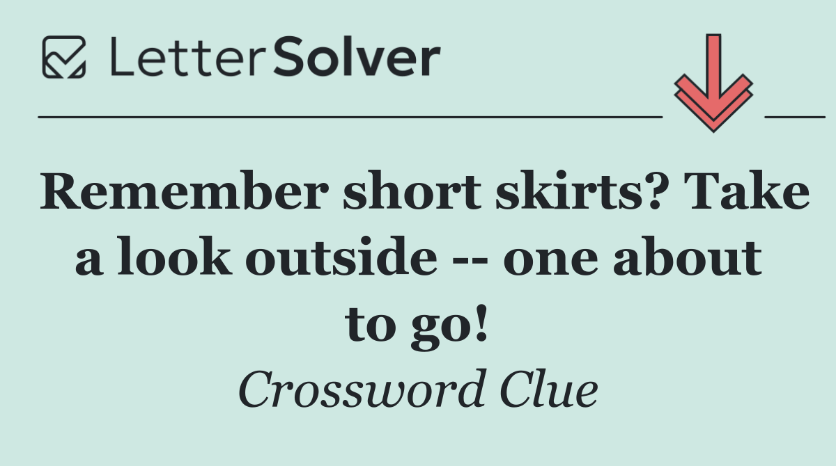 Remember short skirts? Take a look outside    one about to go!